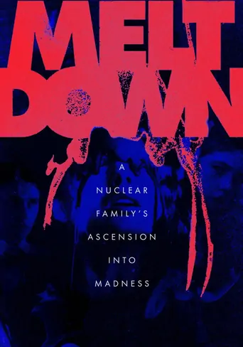 Watch Meltdown: A Nuclear Family's Ascension into Madness Film